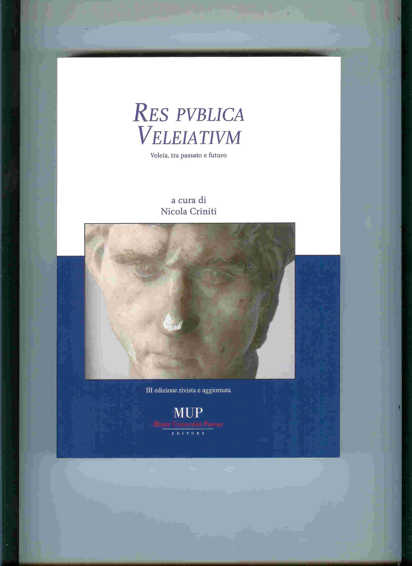 RES PVBLICA VELEIATIVM - VELEIA, TRA PASSATO E FUTURO III°ED.