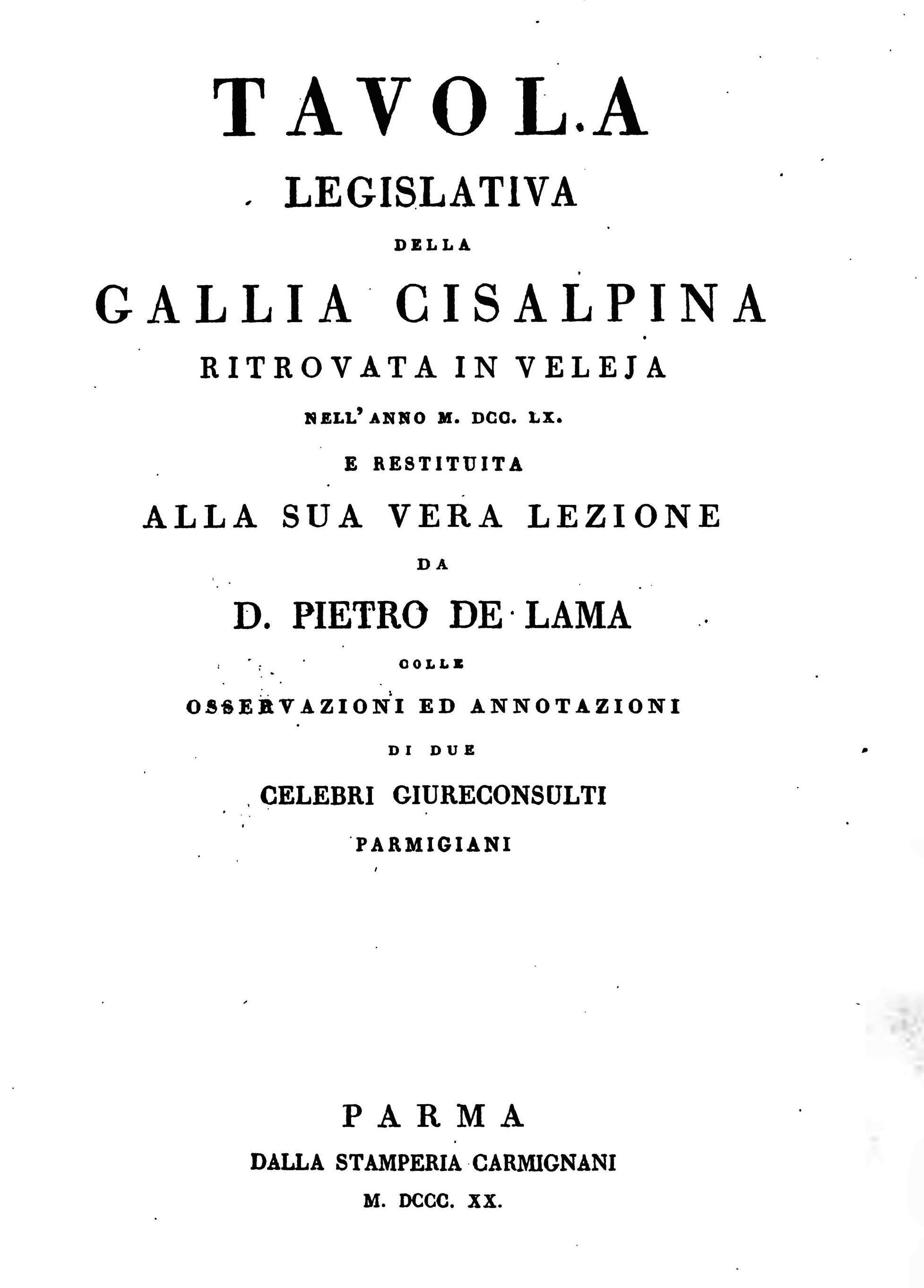 DE LAMA PIETRO - TAVOLA  LEGISLATIVA DELLA GALLIA CISALPINA RITROVATA IN VELEJA NELL